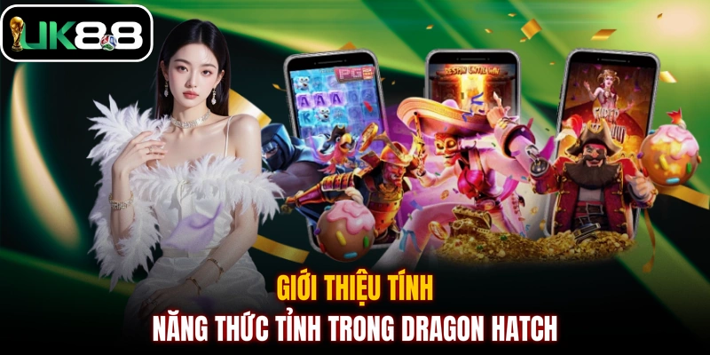 Giới thiệu tính năng thức tỉnh trong Dragon Hatch