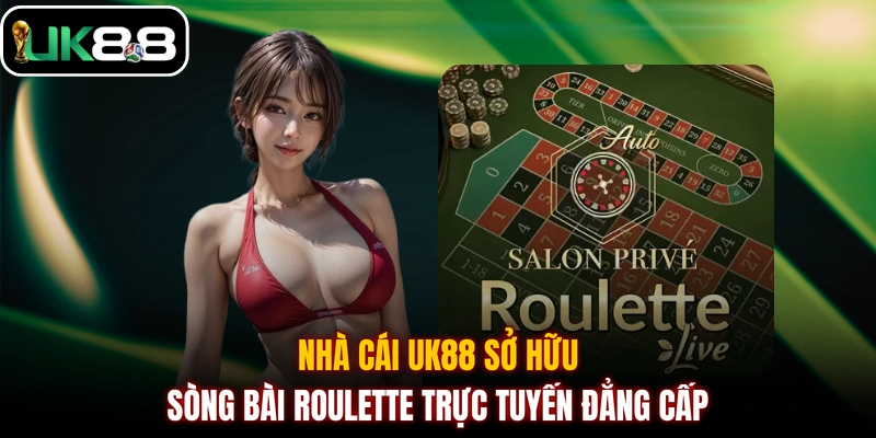 Nhà cái UK88 sở hữu sòng bài Roulette trực tuyến đẳng cấp